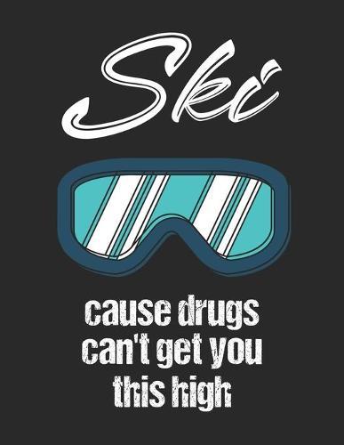 Trainingsbuch für Skifahrer: Stetige Verbesserung mit diesem Trainigstagebuch ♦ Vorlage für über 100 Trainigstage ♦ Planen, üben, umsetzen ♦ A4+ Format ♦ Motiv: Ski cause drugs 8