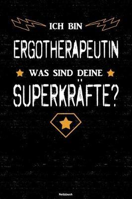 Ich bin Ergotherapeutin was sind deine Superkrafte? Notizbuch: Ergotherapeutin Journal DIN A5 liniert 120 Seiten Geschenk