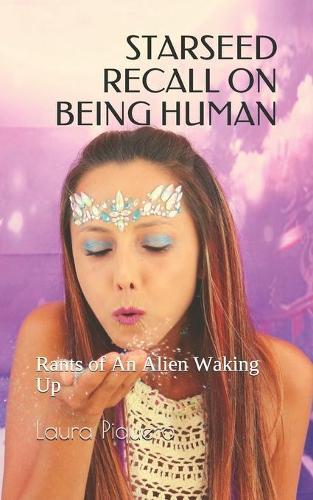 Starseed Recall on Being Human: Rants of An Alien Waking Up