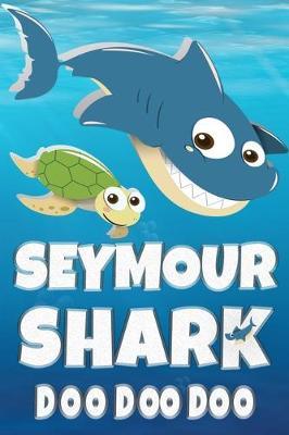 Seymour: Seymour Shark Doo Doo Doo Notebook Journal For Drawing or Sketching Writing Taking Notes, Custom Gift With The Boys Name Seymour
