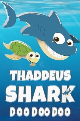 Thaddeus: Thaddeus Shark Doo Doo Doo Notebook Journal For Drawing or Sketching Writing Taking Notes, Custom Gift With The Boys Name Thaddeus