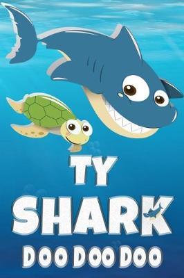 Ty: Ty Shark Doo Doo Doo Notebook Journal For Drawing or Sketching Writing Taking Notes, Custom Gift With The Boys Name Ty