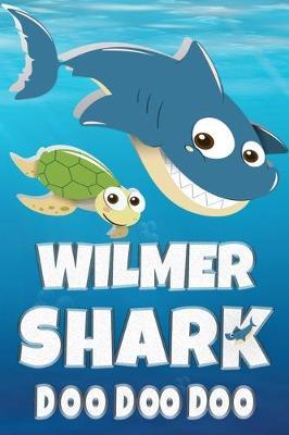Wilmer: Wilmer Shark Doo Doo Doo Notebook Journal For Drawing or Sketching Writing Taking Notes, Custom Gift With The Boys Name Wilmer