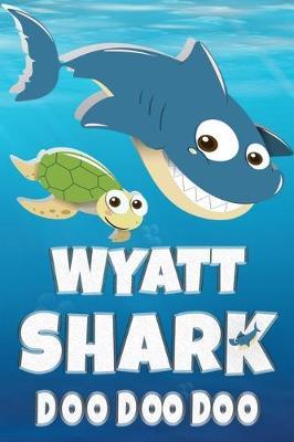 Wyatt: Wyatt Shark Doo Doo Doo Notebook Journal For Drawing or Sketching Writing Taking Notes, Custom Gift With The Boys Name Wyatt