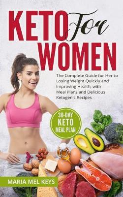 Keto for women: The Complete Guide for Her to Losing Weight Quickly and Improving Health, with Meal Plans and Delicious Ketogenic Recipes