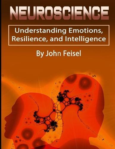 Neuroscience: Understanding Emotions, Resilience, and Intelligence