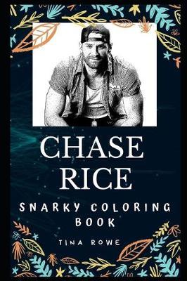 Chase Rice Snarky Coloring Book: An American Country Music Singer.