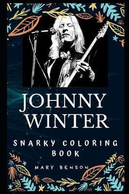 Johnny Winter Snarky Coloring Book: An American Musician.