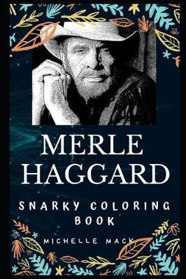 Merle Haggard Snarky Coloring Book: An American Country Singer.