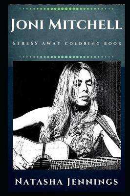 Joni Mitchell Stress Away Coloring Book: An Adult Coloring Book Based on The Life of Joni Mitchell.