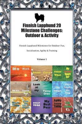 Finnish Lapphund 20 Milestone Challenges: Outdoor & Activity: Finnish Lapphund Milestones for Outdoor Fun, Socialization, Agility & Training Volume 1