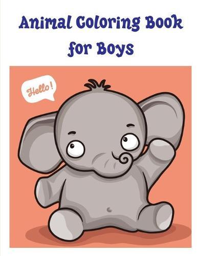 Animal Coloring Book for Boys: Easy Funny Learning for First Preschools and Toddlers from Animals Images