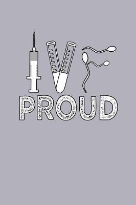 IVF Proud fertility Tracking Notebook: Blank Lined Journal (Best IVF Pregnancy Gift): 6 x 9 inches // 120 Lined Blank Pages // College Ruled