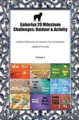 Goberian 20 Milestone Challenges: Outdoor & Activity: Goberian Milestones for Outdoor Fun, Socialization, Agility & Training Volume 1