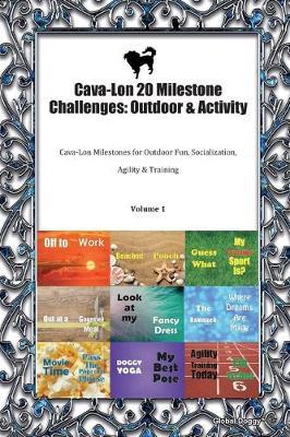 Cava-Lon 20 Milestone Challenges: Outdoor & Activity: Cava-Lon Milestones for Outdoor Fun, Socialization, Agility & Training Volume 1