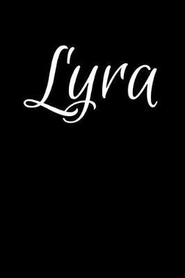 Lyra: Notebook Journal for Women or Girl with the name Lyra - Beautiful Elegant Bold & Personalized Gift - Perfect for Leaving Coworker Boss Teacher Daughter Wife Grandma Mum for Birthday Wedding Retirement or Graduation - 6x9 Diary or A5 Notepad.