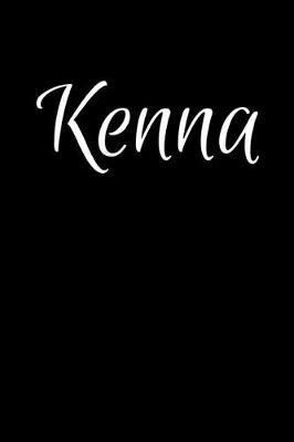 Kenna: Notebook Journal for Women or Girl with the name Kenna - Beautiful Elegant Bold & Personalized Gift - Perfect for Leaving Coworker Boss Teacher Daughter Wife Grandma Mum for Birthday Wedding Retirement or Graduation - 6x9 Diary or A5 Notepad.