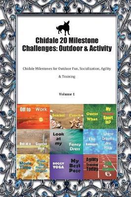 Chidale 20 Milestone Challenges: Outdoor & Activity: Chidale Milestones for Outdoor Fun, Socialization, Agility & Training Volume 1