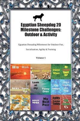 Egyptian Sheepdog 20 Milestone Challenges: Outdoor & Activity: Egyptian Sheepdog Milestones for Outdoor Fun, Socialization, Agility & Training Volume 1
