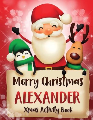 Merry Christmas Alexander: Fun Xmas Activity Book, Personalized for Children, perfect Christmas gift idea