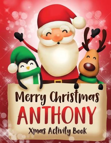 Merry Christmas Anthony: Fun Xmas Activity Book, Personalized for Children, perfect Christmas gift idea