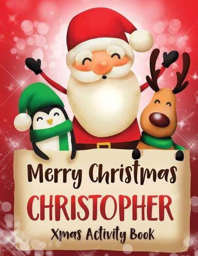 Merry Christmas Christopher: Fun Xmas Activity Book, Personalized for Children, perfect Christmas gift idea