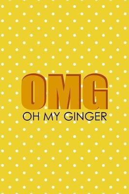 OMG Oh My Ginger: Notebook Journal Composition Blank Lined Diary Notepad 120 Pages Paperback Yellow And White Points Ginger