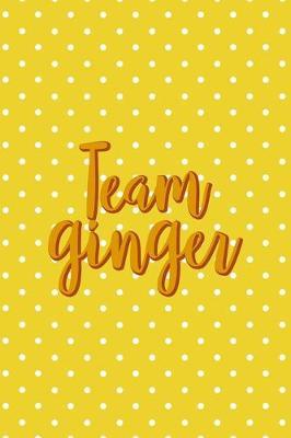 Team Ginger: Notebook Journal Composition Blank Lined Diary Notepad 120 Pages Paperback Yellow And White Points Ginger