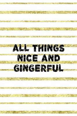 All Things Nice And Gingerful: Notebook Journal Composition Blank Lined Diary Notepad 120 Pages Paperback Golden Texture Ginger