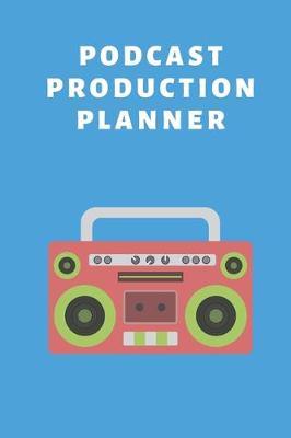 Podcast Production Planner: Best Organizer For Broadcasting, Audio and Netcasting, Includes Extra Pages For Brainstorming And Planning (6 x 9 inches)