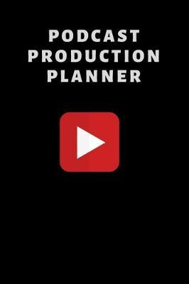 Podcast Production Planner: Broadcasting, Audio and Netcasting Organizer, With Extra Pages For Brainstorming And Planning (6 x 9 inches)
