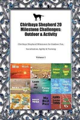 Chiribaya Shepherd 20 Milestone Challenges: Outdoor & Activity: Chiribaya Shepherd Milestones for Outdoor Fun, Socialization, Agility & Training Volume 1