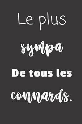 Le plus sympa de tous les connards: Carnet de notes - 124 pages lignees - format 15,24 x 22,89 cm - Message Sarcastique