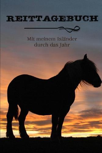 Reittagebuch: Das Reit- und Trainingsbuch zum Eintragen fur uber 200 Reiteinheiten - Mit meinem Islander durch das Jahr - Jahreskalender - Geschenkidee Islandpferd