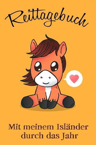 Reittagebuch: Das Reittagebuch zum Eintragen für über 200 Reiteinheiten - Mit meinem Isländer durch das Jahr - Jahreskalender - Geschenkidee Islandpony