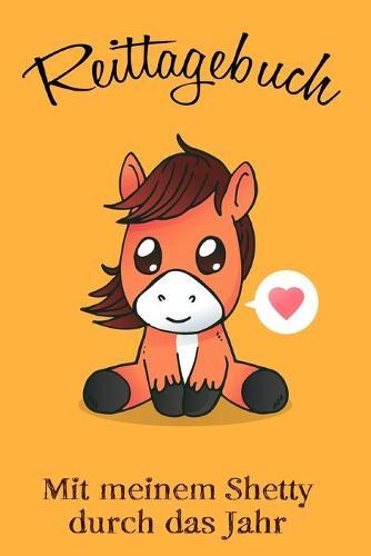 Reittagebuch: Das Reittagebuch zum Ausfüllen für über 200 Reiteinheiten - Mit meinem Shetty durch das Jahr - Jahreskalender - Geschenkidee Shetlandpony