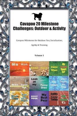 Cavapoo 20 Milestone Challenges: Outdoor & Activity: Cavapoo Milestones for Outdoor Fun, Socialization, Agility & Training Volume 1