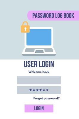 Password Log Book: Personal Internet Address And Passwords