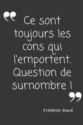 Ce sont toujours les cons qui l'emportent. Question de surnombre.: Carnet de notes - 124 pages lignees - format 15,24 x 22,89 cm - Message Sarcastique