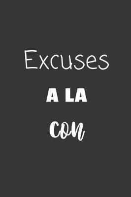 Excuses a la con: Carnet de notes - 124 pages lignees - format 15,24 x 22,89 cm - Message Sarcastique