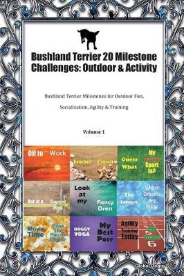 Bushland Terrier 20 Milestone Challenges: Outdoor & Activity: Bushland Terrier Milestones for Outdoor Fun, Socialization, Agility & Training Volume 1