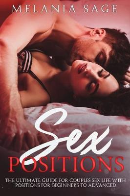 Sex Positions: The Ultimate Guide for Couples Sex Life with Positions for Beginners and Advanced