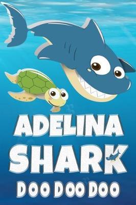 Adelina: Adelina Shark Doo Doo Doo Notebook Journal For Drawing or Sketching Writing Taking Notes, Custom Gift With The Girls Name Adelina