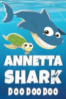 Annetta: Annetta Shark Doo Doo Doo Notebook Journal For Drawing or Sketching Writing Taking Notes, Custom Gift With The Girls Name Annetta