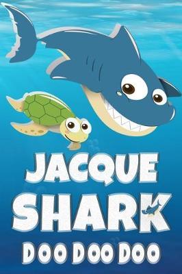 Jacque: Jacque Shark Doo Doo Doo Notebook Journal For Drawing or Sketching Writing Taking Notes, Custom Gift With The Girls Name Jacque