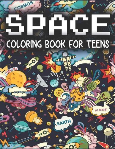 Space Coloring Book For Teens: Fantastic Outer Space Coloring for Kids with Astronauts, Planets, Solar System, Stars, Rockets & UFOs Teens Coloring Books)