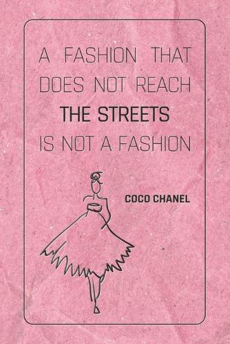 A Fashion That Does Not Reach The Streets Is Not A Fashion - COCO CHANEL: Notebook, Organize Notes, Ideas, Follow Up, Project Management, 6  x 9  (15.24 x 22.86 cm) - 110 Pages - Durable Soft Cover - LINE
