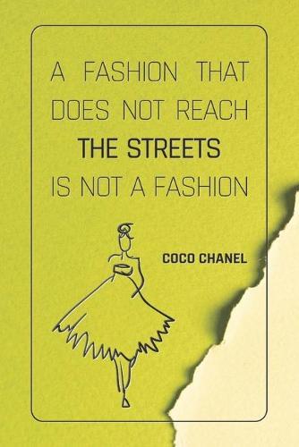 A Fashion That Does Not Reach The Streets Is Not A Fashion - COCO CHANEL: Notebook, Organize Notes, Ideas, Follow Up, Project Management, 6  x 9  (15.24 x 22.86 cm) - 110 Pages - Durable Soft Cover - LINE