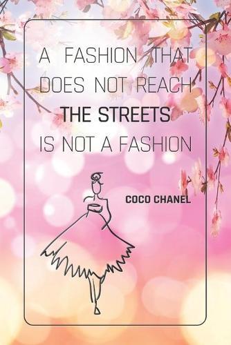 A Fashion That Does Not Reach The Streets Is Not A Fashion - COCO CHANEL: Notebook, Organize Notes, Ideas, Follow Up, Project Management, 6  x 9  (15.24 x 22.86 cm) - 110 Pages - Durable Soft Cover - LINE