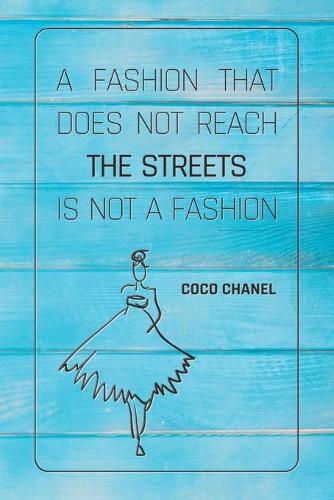 A Fashion That Does Not Reach The Streets Is Not A Fashion - COCO CHANEL: Notebook, Organize Notes, Ideas, Follow Up, Project Management, 6  x 9  (15.24 x 22.86 cm) - 110 Pages - Durable Soft Cover - LINE